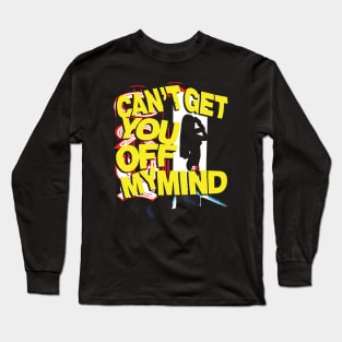 Can't get you off my mind Long Sleeve T-Shirt